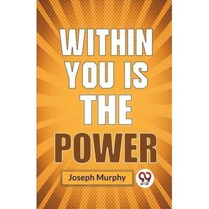 Within You Is The Power -- Joseph Murphy